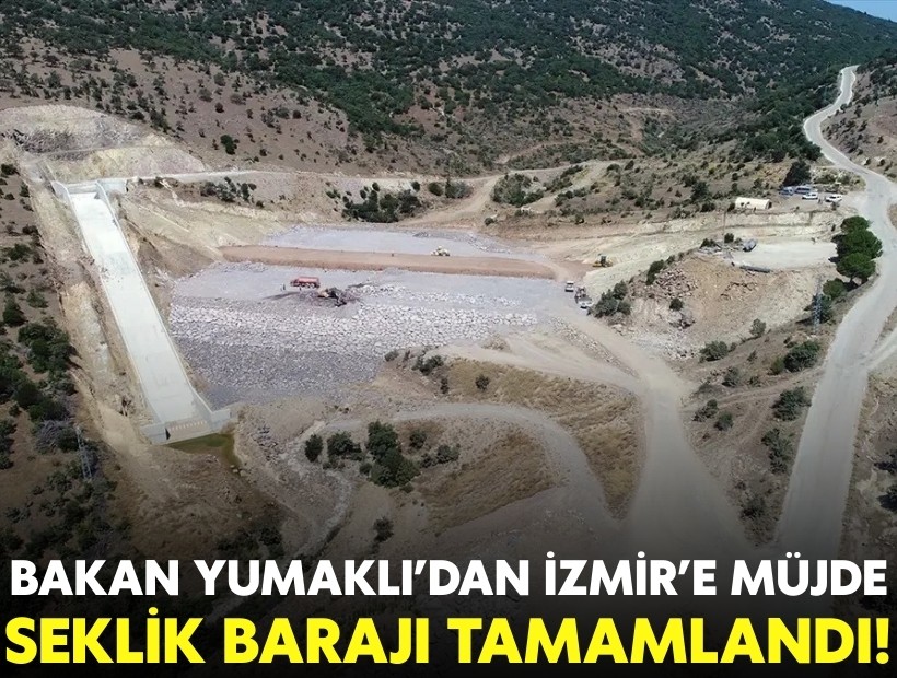 Bakan Yumaklı'dan İzmir'e müjde: Seklik Barajı tamamlandı!