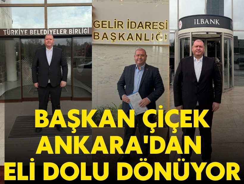 Başkan Çiçek Ankara'dan eli dolu dönüyor