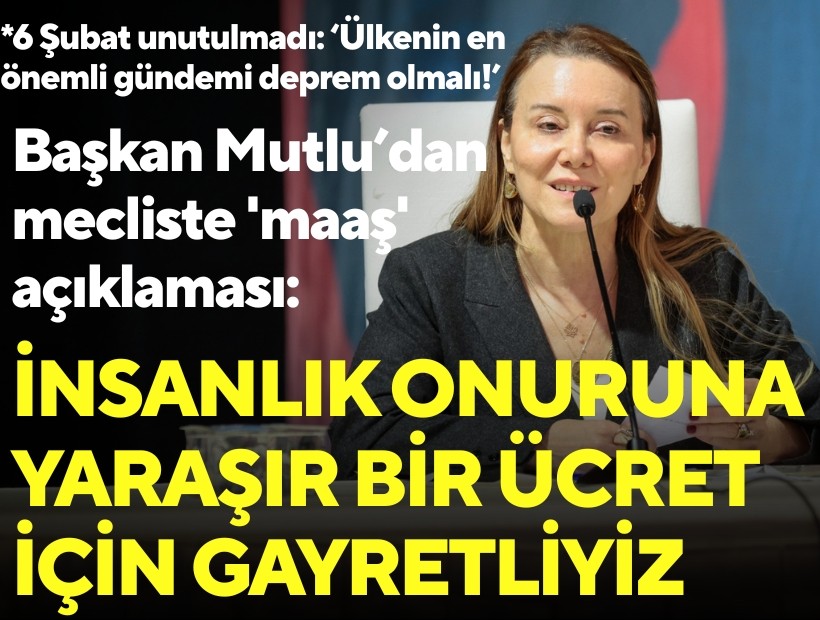 Başkan Mutlu’dan mecliste 'maaş' açıklaması: İnsanlık onuruna yaraşır bir ücret için gayret içerisindeyiz
