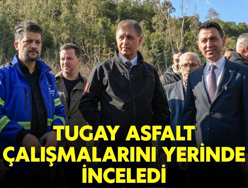 Başkan Tugay asfalt çalışmalarını yerinde inceledi