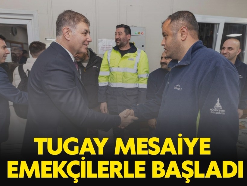 Başkan Tugay, mesaiye emekçi ile başladı