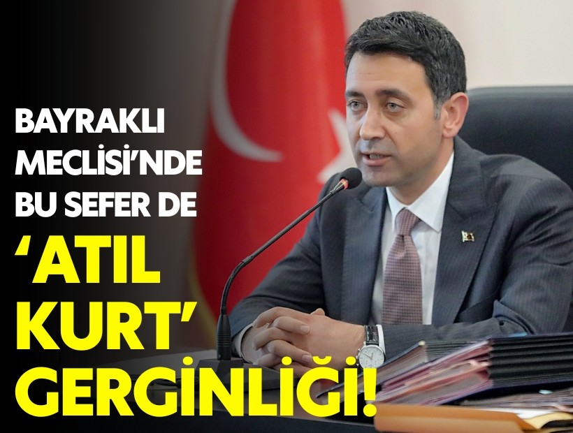Bayraklı Meclisi'nde bu sefer de 'atıl kurt' gerginliği