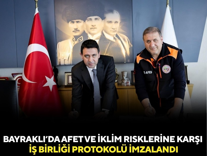 Bayraklı’da afet ve iklim risklerine karşı iş birliği protokolü imzalandı