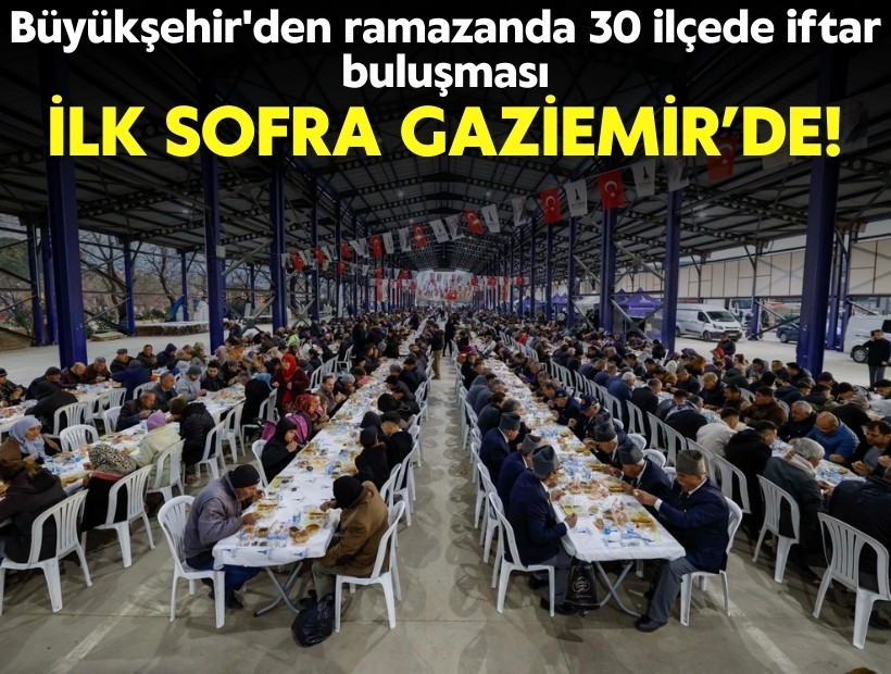 Büyükşehir'den ramazanda 30 ilçede iftar buluşması: İlk sofra Gaziemir’de kurulacak