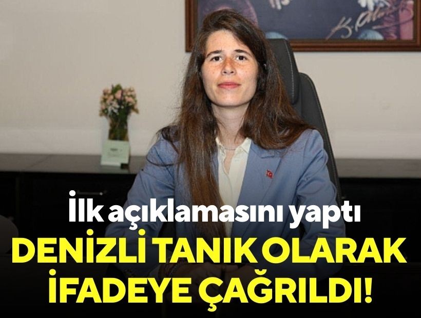 Denizli tanık olarak ifadeye çağrıldı: İlk açıklamasını yaptı!