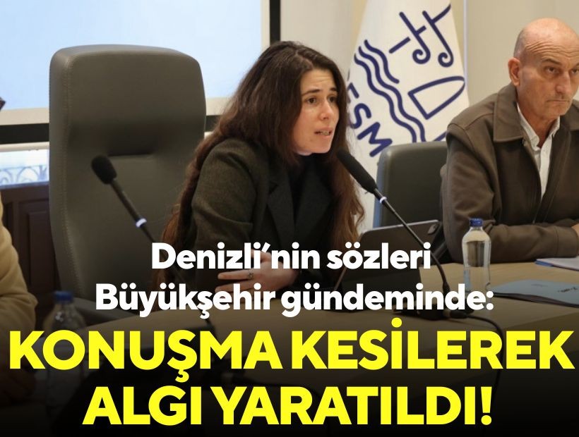 Denizli’nin sözleri Büyükşehir gündeminde: Konuşma kesilerek algı yaratıldı!