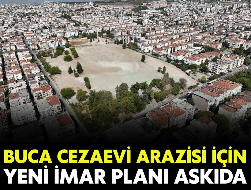 Eski Buca Cezaevi arazisi için yeni imar planı askıda