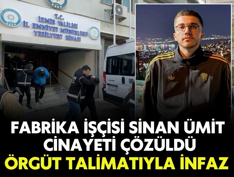 Fabrika işçisi Sinan Ümit cinayeti çözüldü: Örgüt talimatıyla infaz