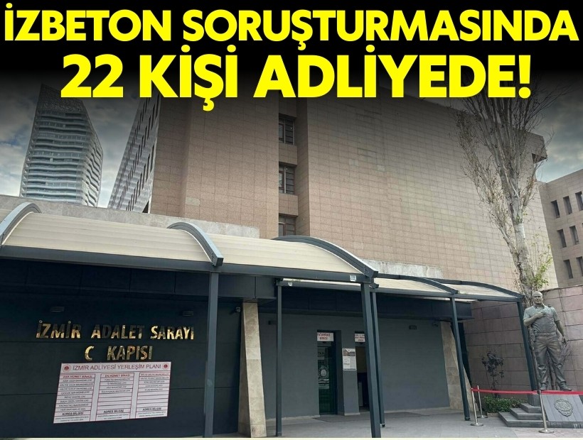 İZBETON operasyonunda 22 kişi adliyede!