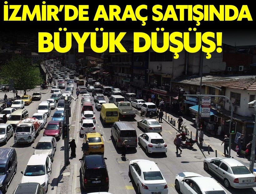 İzmir'de araç satışlarında aylık bazda büyük düşüş!