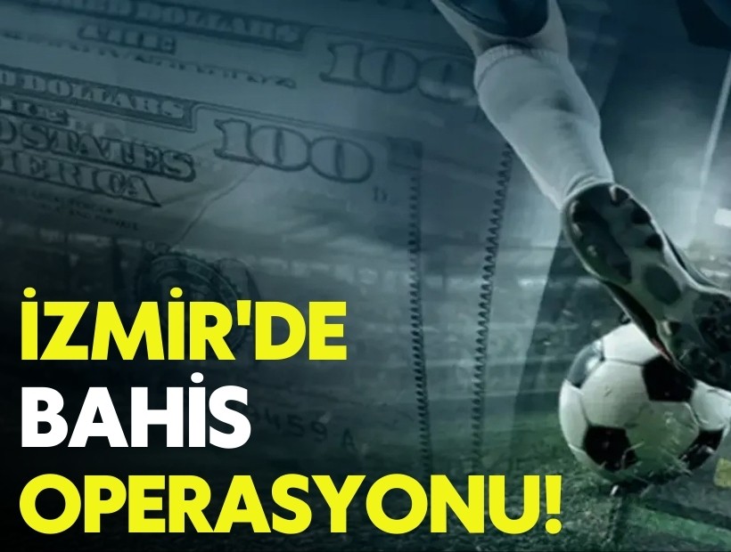 İzmir'de bahis operasyonu!