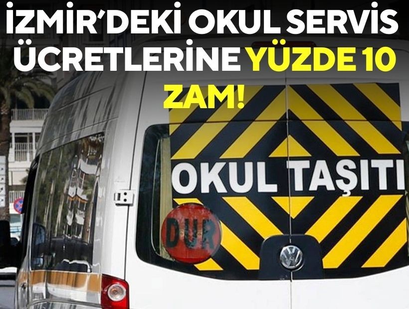 İzmir’deki okul servis ücretlerine yüzde 10 zam!
