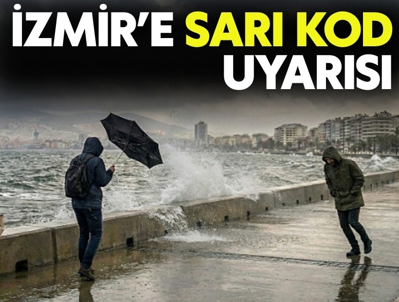 İzmir’e sarı kod uyarısı