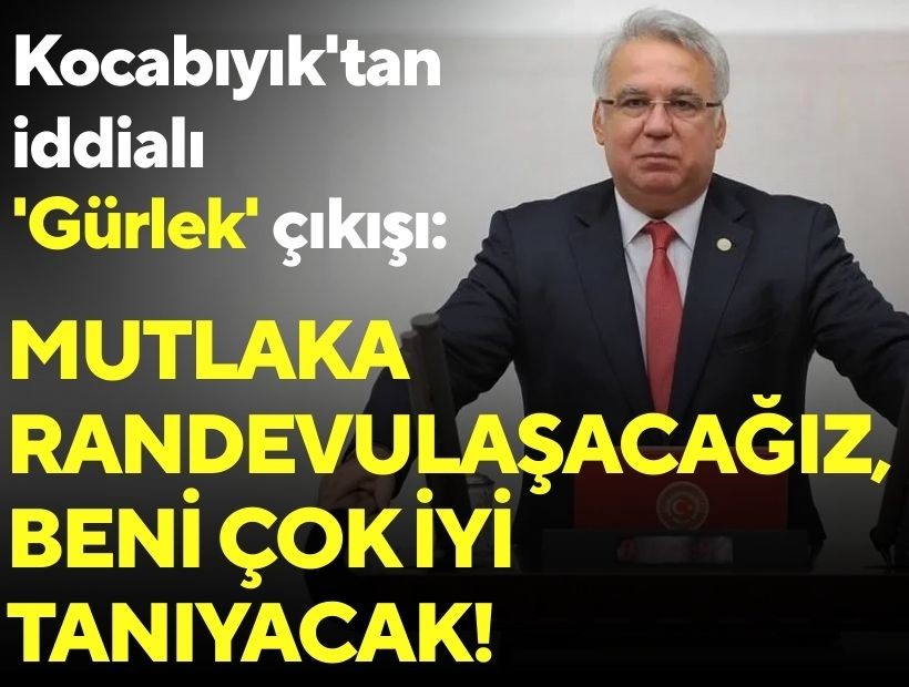 Kocabıyık'tan iddialı 'Gürlek' çıkışı: Bir gün mutlaka randevulaşacağız ve beni çok iyi tanıyacak!