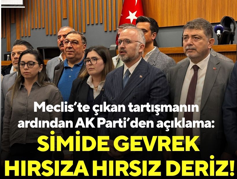 Meclis’te çıkan tartışmanın ardından AK Parti’den açıklama: Simide gevrek hırsıza hırsız deriz!