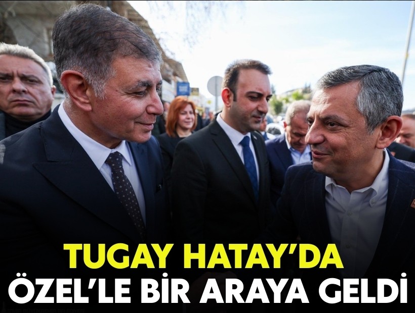 Özgür Özel ve Tugay Hatay'da bir araya geldi