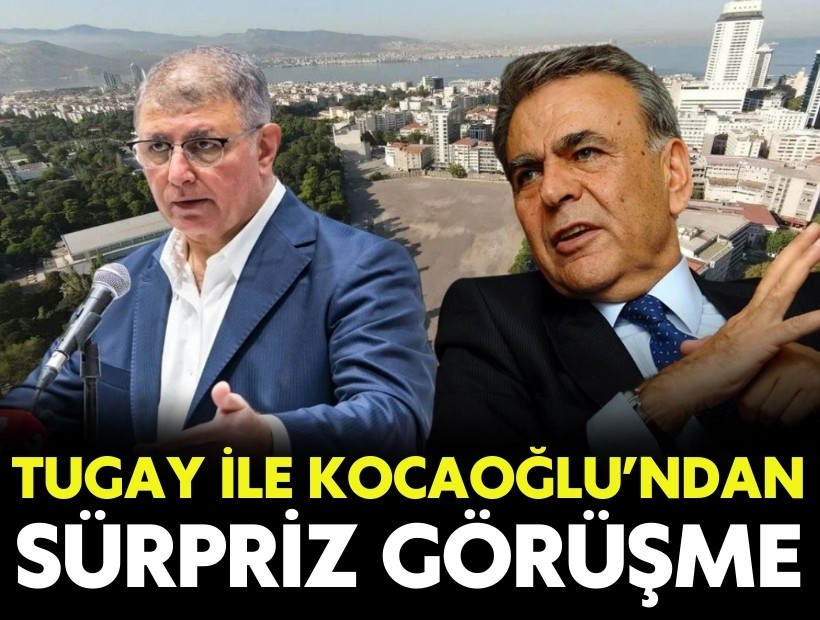 Tugay ile Kocaoğlu’ndan sürpriz görüşme