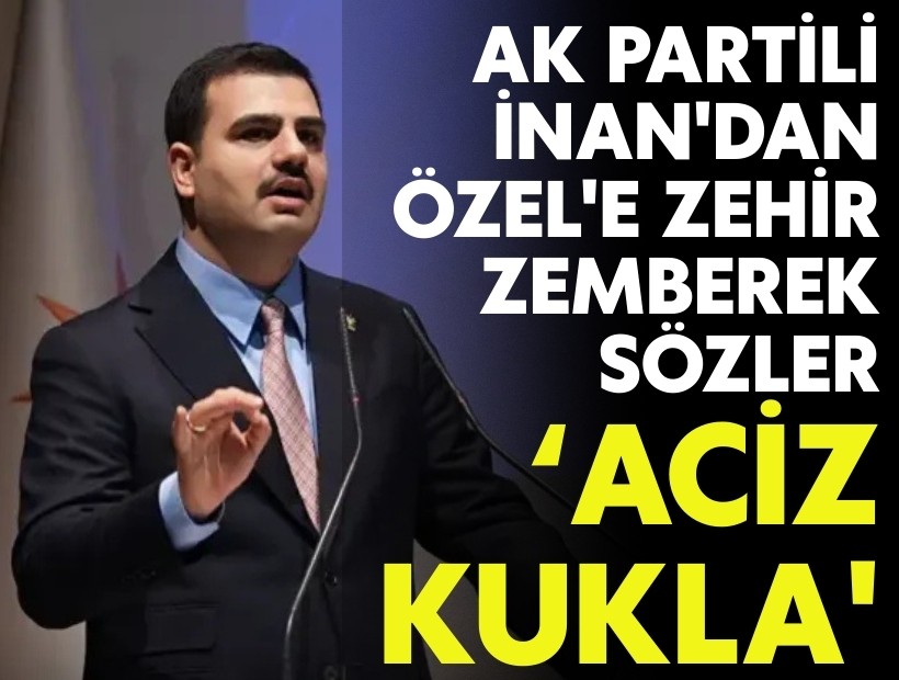 AK Partili İnan'dan Özgür özel'e: 'İpleri kesilmesin diye çırpınan aciz bir kukla'