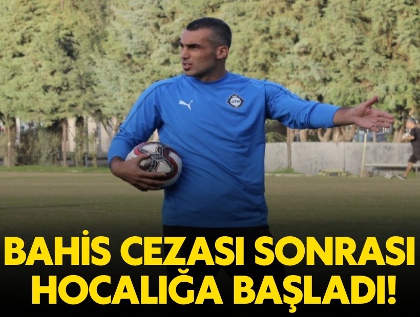 Bahis cezası sonrası hocalığa başladı!