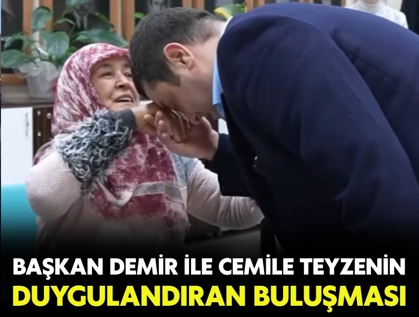 Başkan Demir ile Cemile Teyze'nin duygulandıran buluşması
