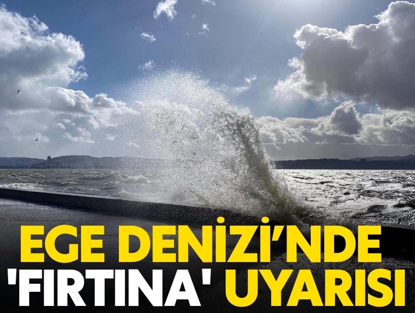 Ege Denizi’nde 'fırtına' uyarısı