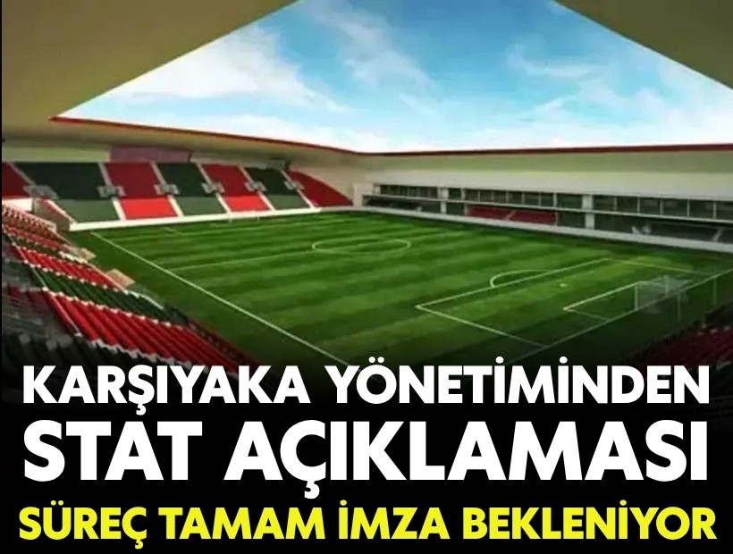Karşıyaka yönetiminden stat açıklaması: Süreç tamam, imza bekleniyor
