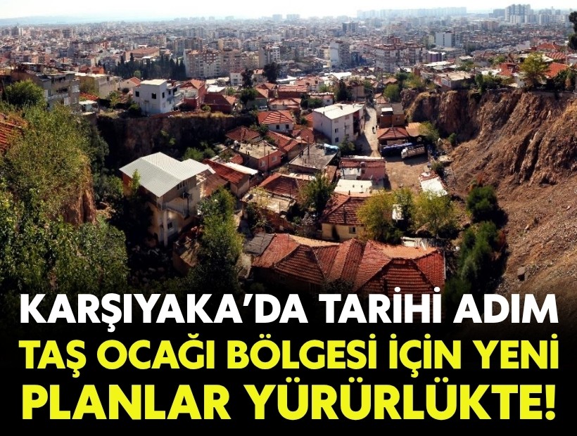Karşıyaka’da tarihi adım: Taş ocağı bölgesinin yeni planları yürürlükte!