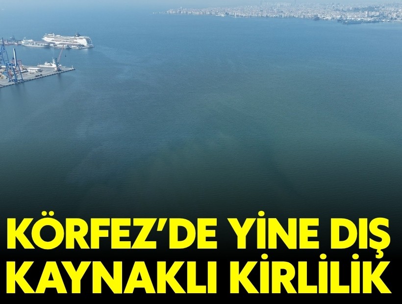 Körfez'de yine dış kaynaklı kirlilik!