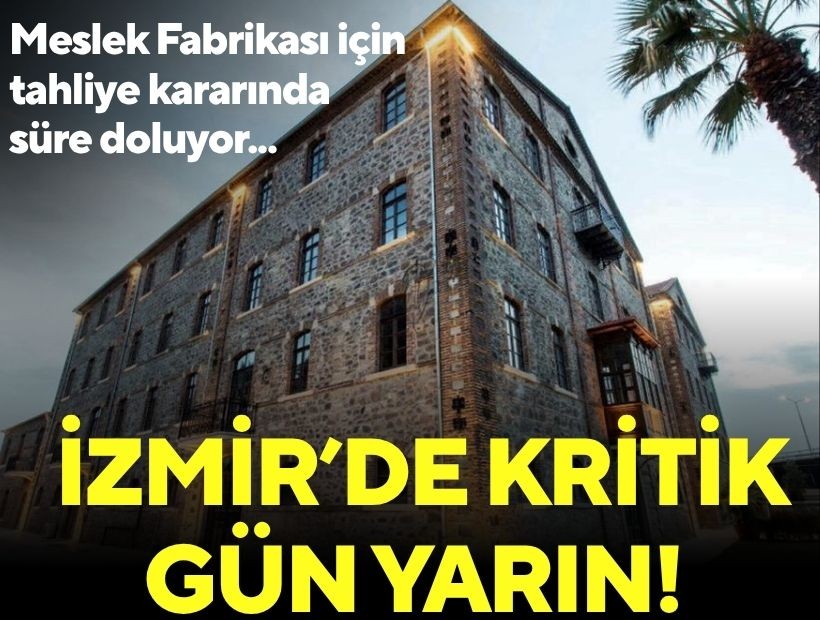 Meslek Fabrikası için tahliye kararında süre doluyor: İzmir’de kritik gün yarın!