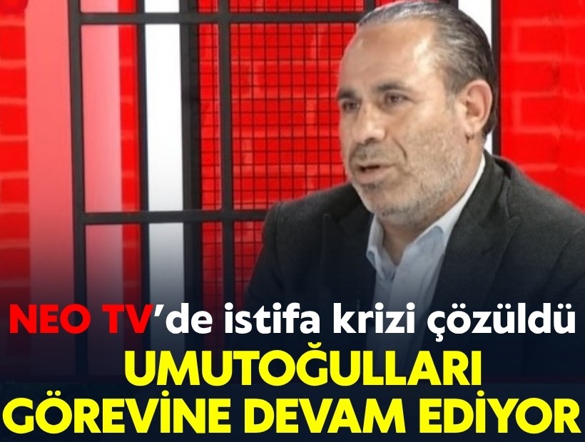 NEO TV’de istifa krizi çözüldü: Umutoğulları görevine devam ediyor