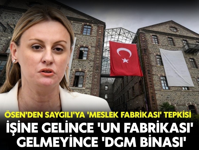 Ösen'den Saygılı'ya 'Meslek Fabrikası' tepkisi: İşine gelince 'Un Fabrikası', gelmeyince 'DGM binası'
