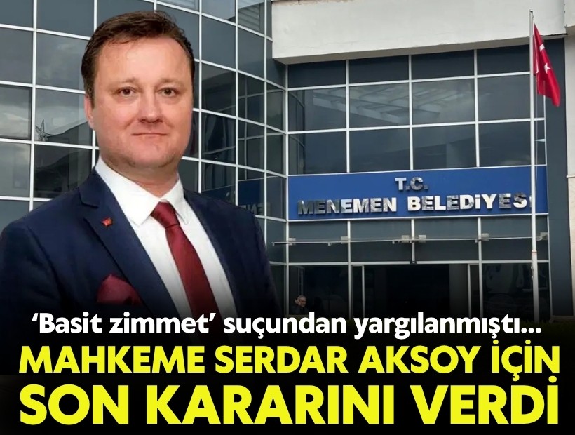 Serdar Aksoy’un zimmet davasında mahkeme son kararını verdi