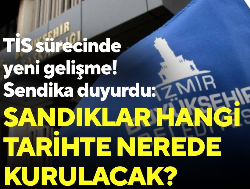 TİS sürecinde yeni gelişme! Sendika duyurdu: Sandıklar hangi tarihte nerede kurulacak?