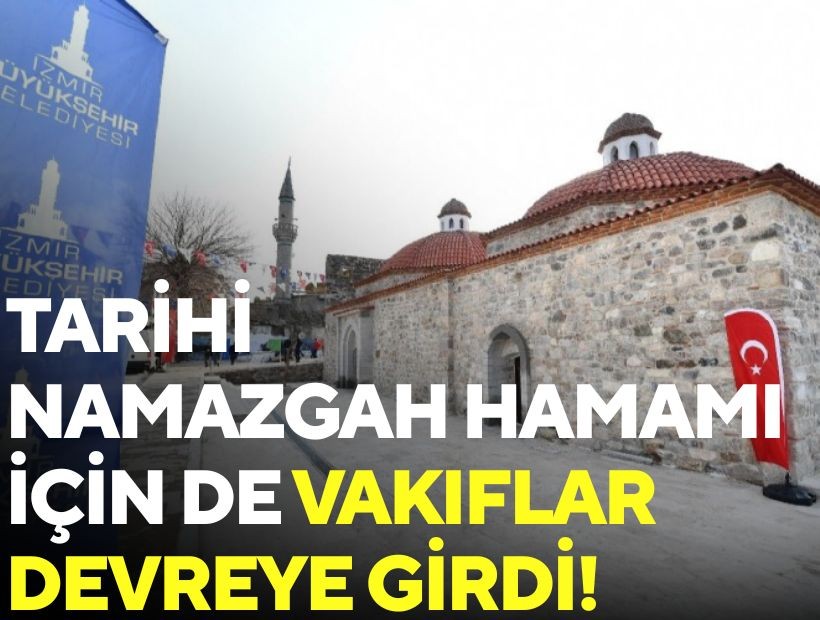 Tarihi Namazgah Hamamı için de Vakıflar devreye girdi