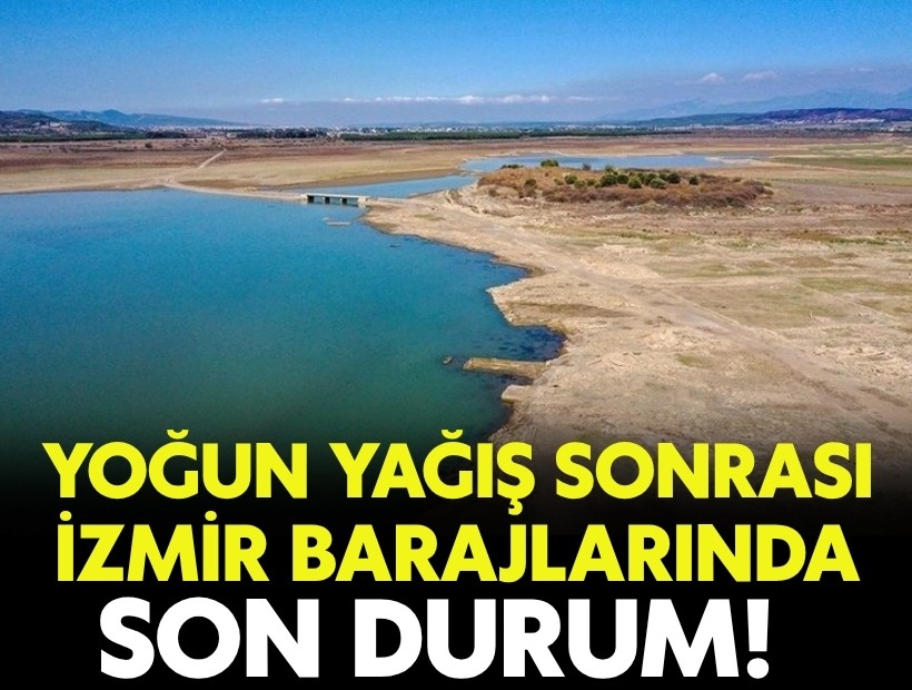 Yoğun yağış sonrası İzmir barajlarında son durum