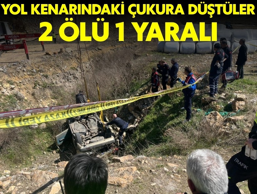 Yol kenarındaki çukura düştüler: 2 ölü 1 yaralı