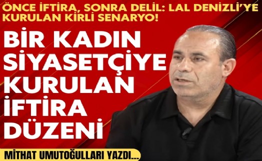 Mithat Umutoğulları yazdı... Bir kadın siyasetçiye kurulan iftira düzeni
