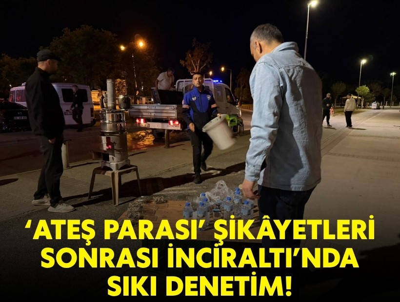 'Ateş parası' şikyetleri sonrası İnciraltı’nda sıkı denetim!