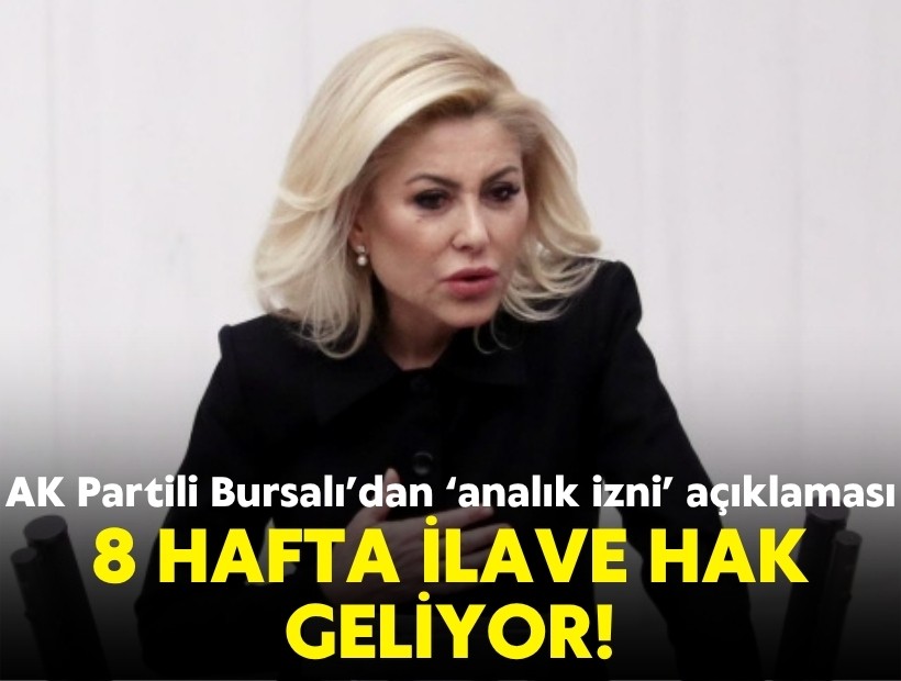 AK Partili Bursalı’dan ‘analık izni’ açıklaması: 8 hafta ilave hak geliyor