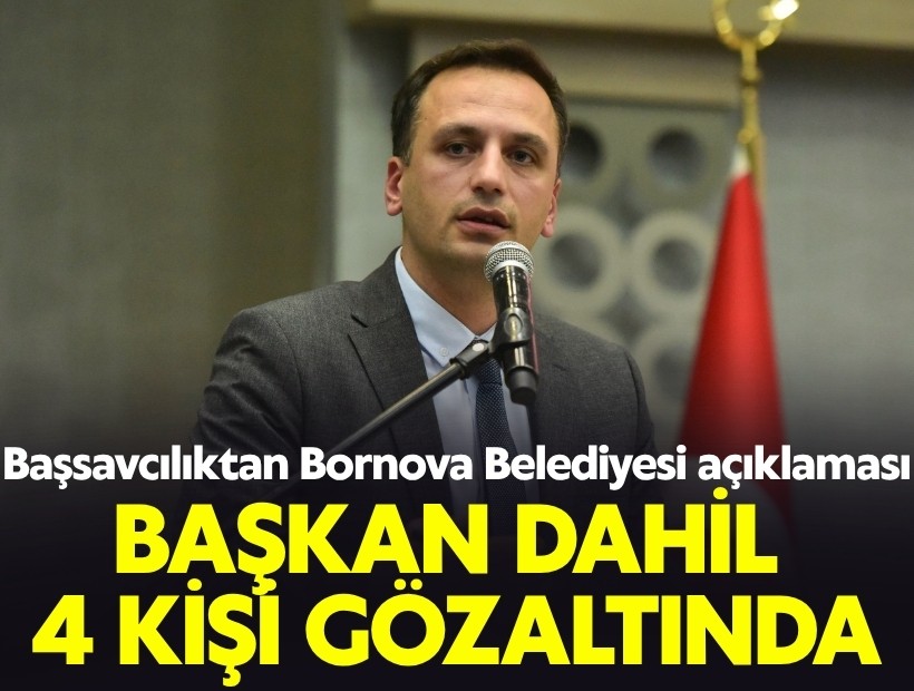 Başsavcılıktan Bornova Belediyesi açıklaması: Başkan dahil 4 kişi gözaltında