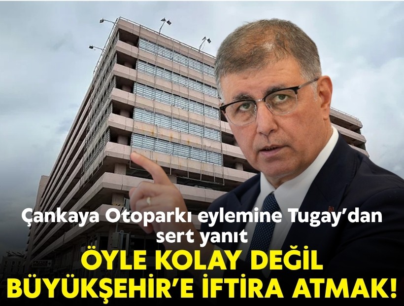 Çankaya Otoparkı eylemine Tugay’dan sert yanıt: Öyle kolay değil Büyükşehir’e iftira atmak!