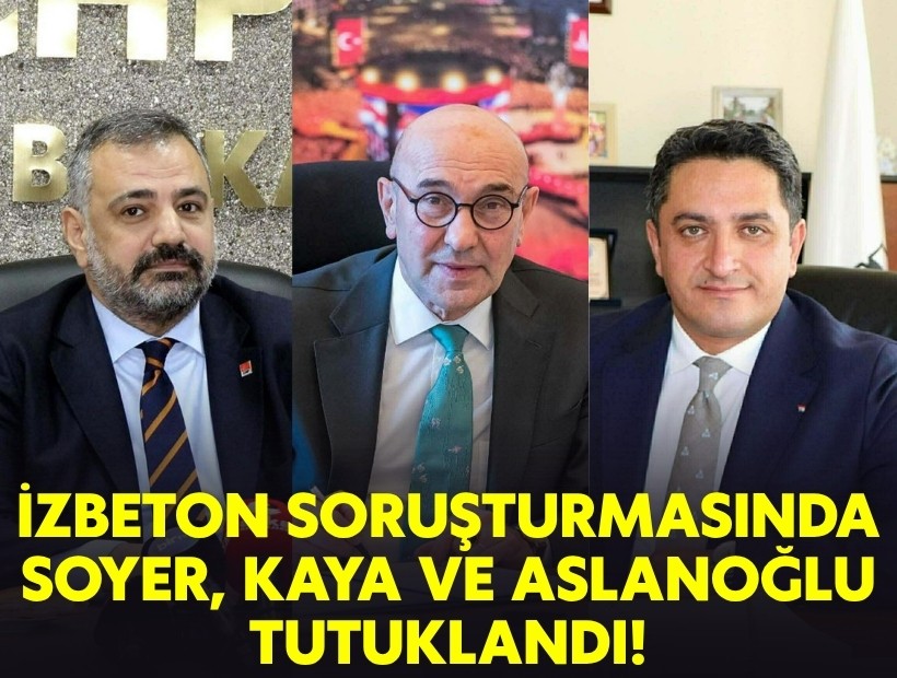 İZBETON soruşturmasında Soyer, Kaya ve Aslanoğlu tutuklandı!