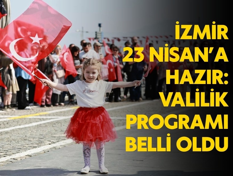 İzmir 23 Nisan'a hazır: Valilik programı belli oldu