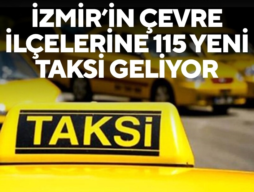 İzmir’in çevre ilçelerine 115 yeni taksi geliyor