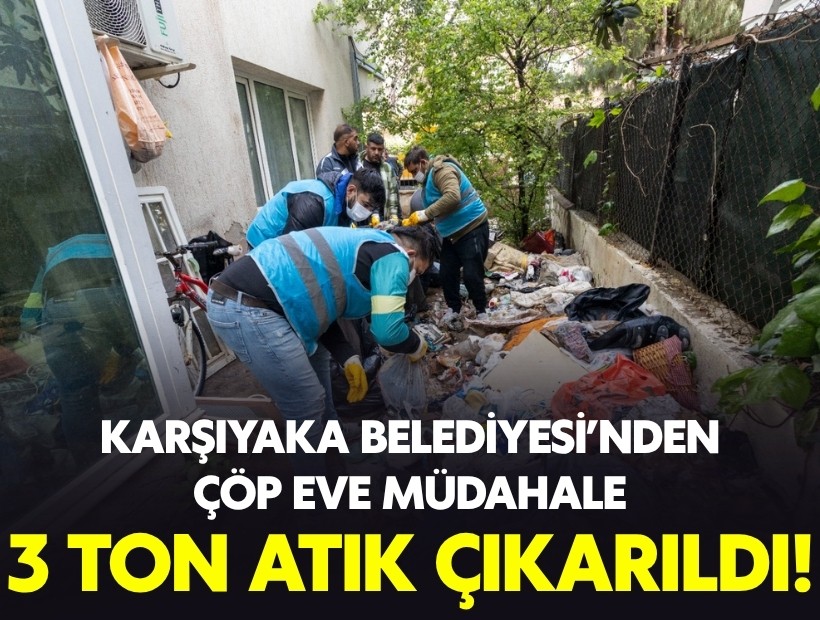 Karşıyaka Belediyesi’nden çöp eve müdahale: 3 ton atık çıkarıldı