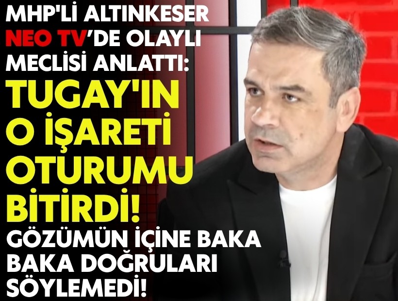 MHP'li Altınkeser'den olaylı meclise ilişkin iddia: 'Meclisi Tugay'ın işareti bitirdi'