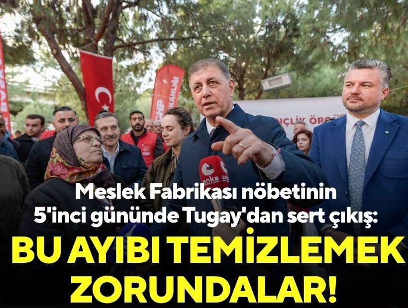 Meslek Fabrikası nöbetinin 5'inci gününde Tugay'dan sert çıkış: Bu ayıbı temizlemek zorundalar!