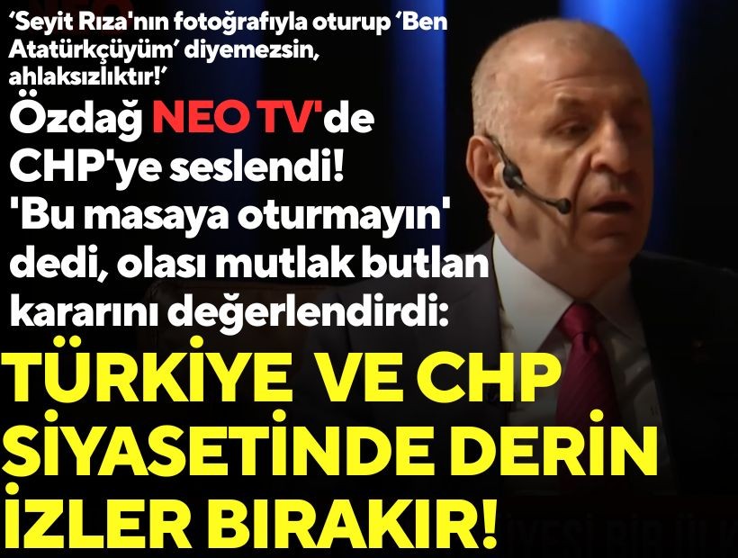 Özdağ'dan  NEO TV'de ses getirecek açıklamalar! Olası mutlak butlan kararını değerlendirdi: Türkiye ve CHP siyasetinde derin hisler bırakır
