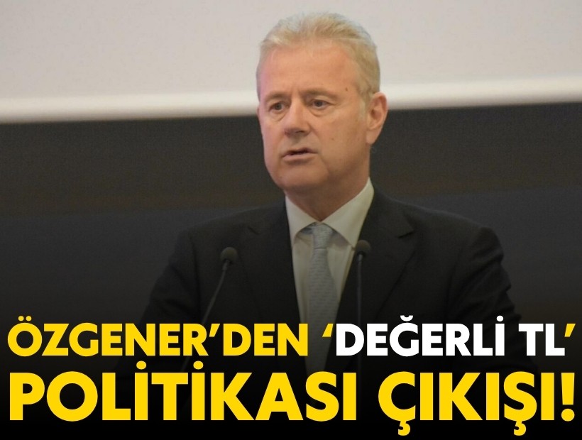 Özgener'den iktidara 'Değerli TL' politikası çıkışı!