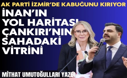 Mithat Umutoğulları yazdı... AK Parti İzmir’de kabuğunu kırıyor
